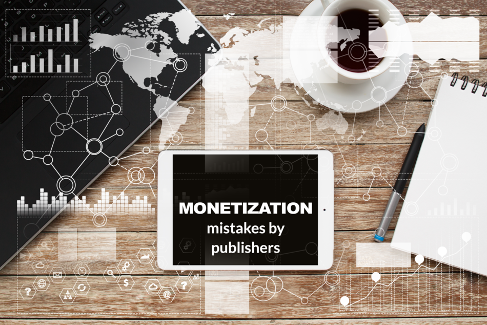 Top 10 Common Monetization Mistakes Made By Publishers – Part 1